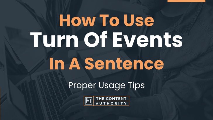 How To Use “Turn Of Events” In A Sentence: Proper Usage Tips