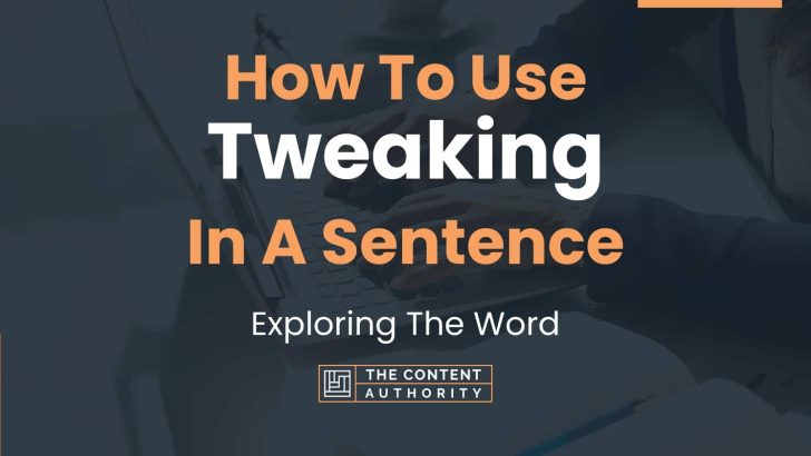 How To Use “Tweaking” In A Sentence: Exploring The Word