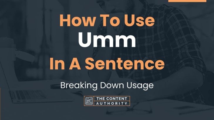 How To Use “Umm” In A Sentence: Breaking Down Usage