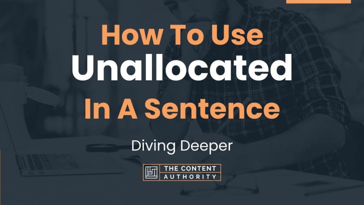 How To Use “Unallocated” In A Sentence: Diving Deeper