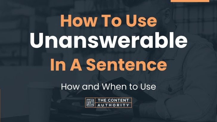 How To Use “Unanswerable” In A Sentence: How and When to Use