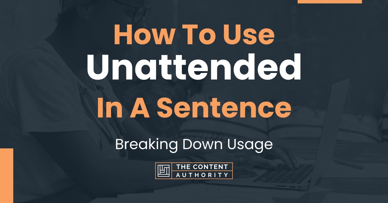 how-to-use-unattended-in-a-sentence-breaking-down-usage