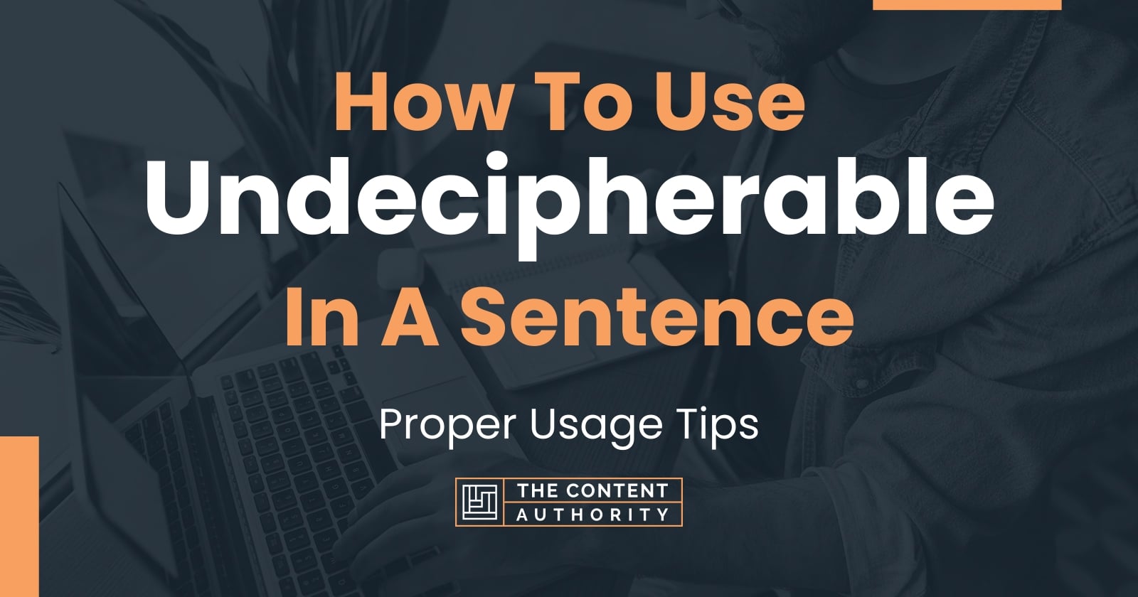 How To Use "Undecipherable" In A Sentence Proper Usage Tips