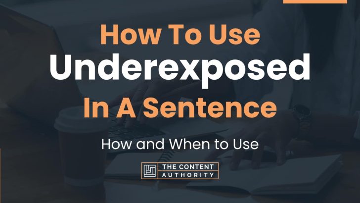 how to use underexposed in a sentence