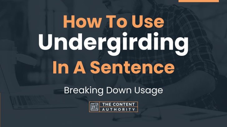 How To Use Undergirding In A Sentence Breaking Down Usage