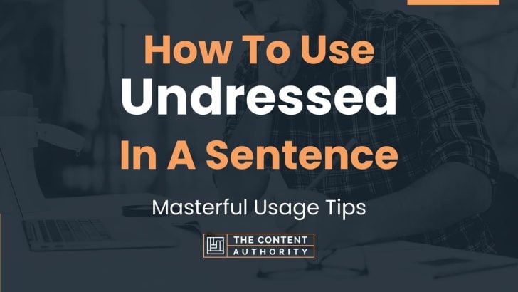 How To Use Undressed In A Sentence Masterful Usage Tips 