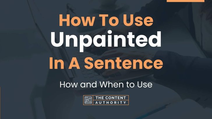How To Use “Unpainted” In A Sentence: How and When to Use