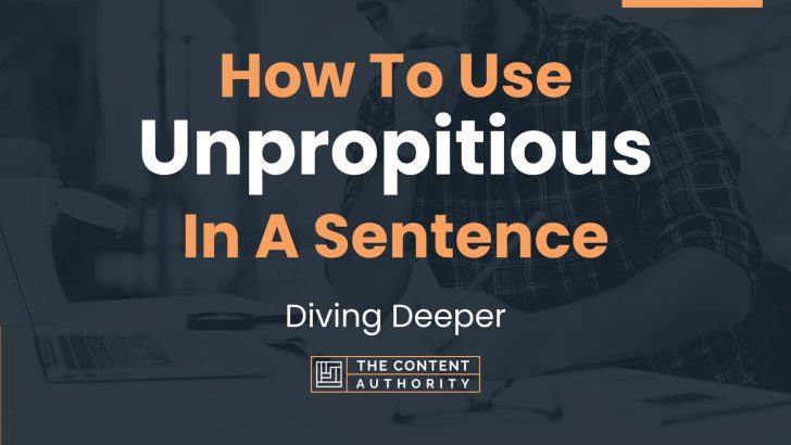 How To Use “Unpropitious” In A Sentence: Diving Deeper