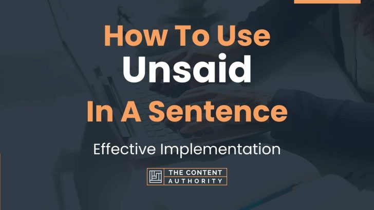 How To Use “Unsaid” In A Sentence: Effective Implementation