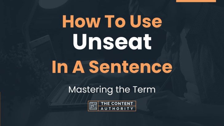 How To Use “Unseat” In A Sentence: Mastering the Term