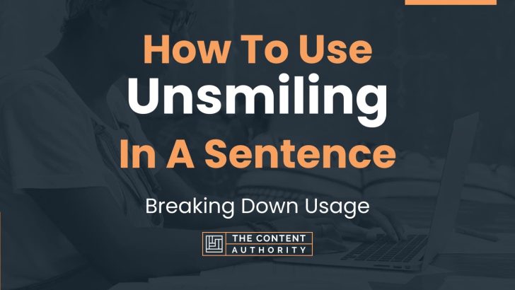 how to use unsmiling in a sentence