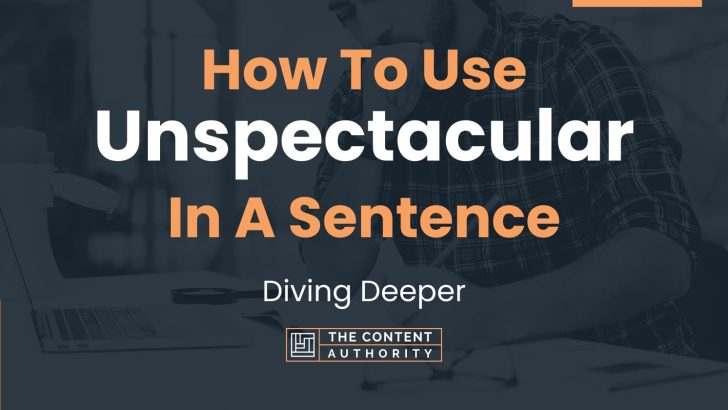 How To Use Unspectacular In A Sentence Diving Deeper 5783
