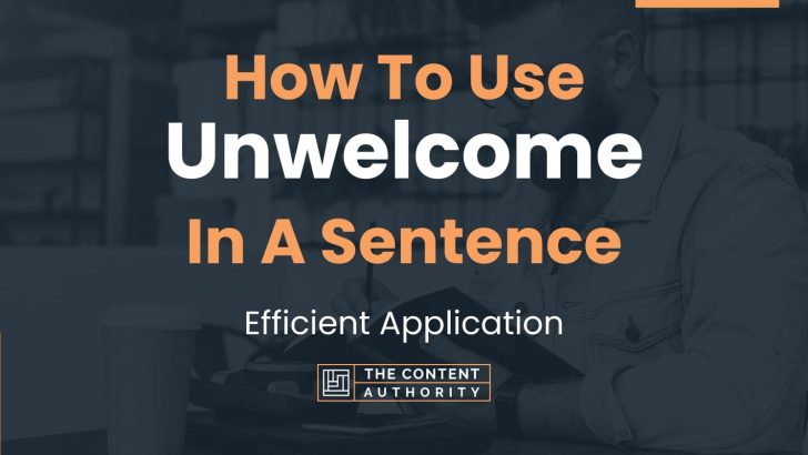 How To Use The Word Unwelcome In A Sentence