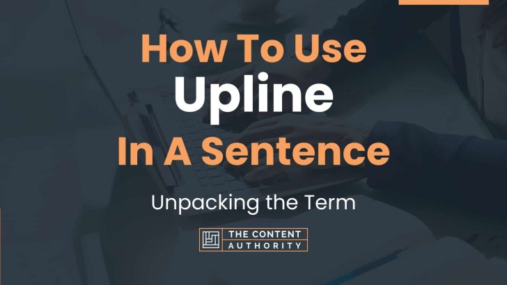 How To Use “Upline” In A Sentence: Unpacking the Term