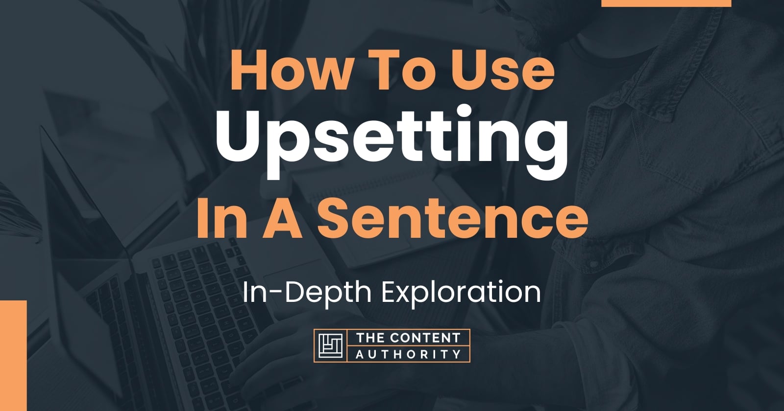 how-to-use-upsetting-in-a-sentence-in-depth-exploration