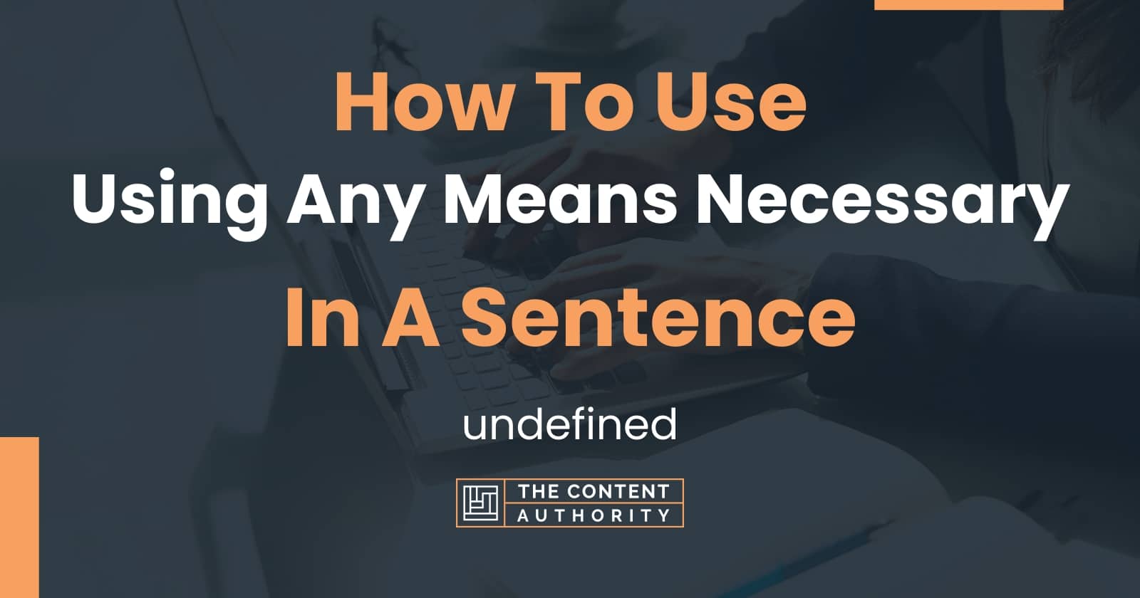 How To Use "Using Any Means Necessary" In A Sentence undefined