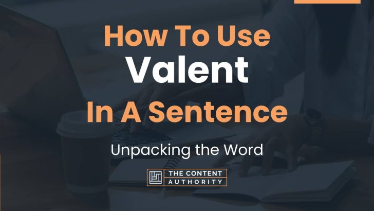 How To Use “Valent” In A Sentence: Unpacking the Word