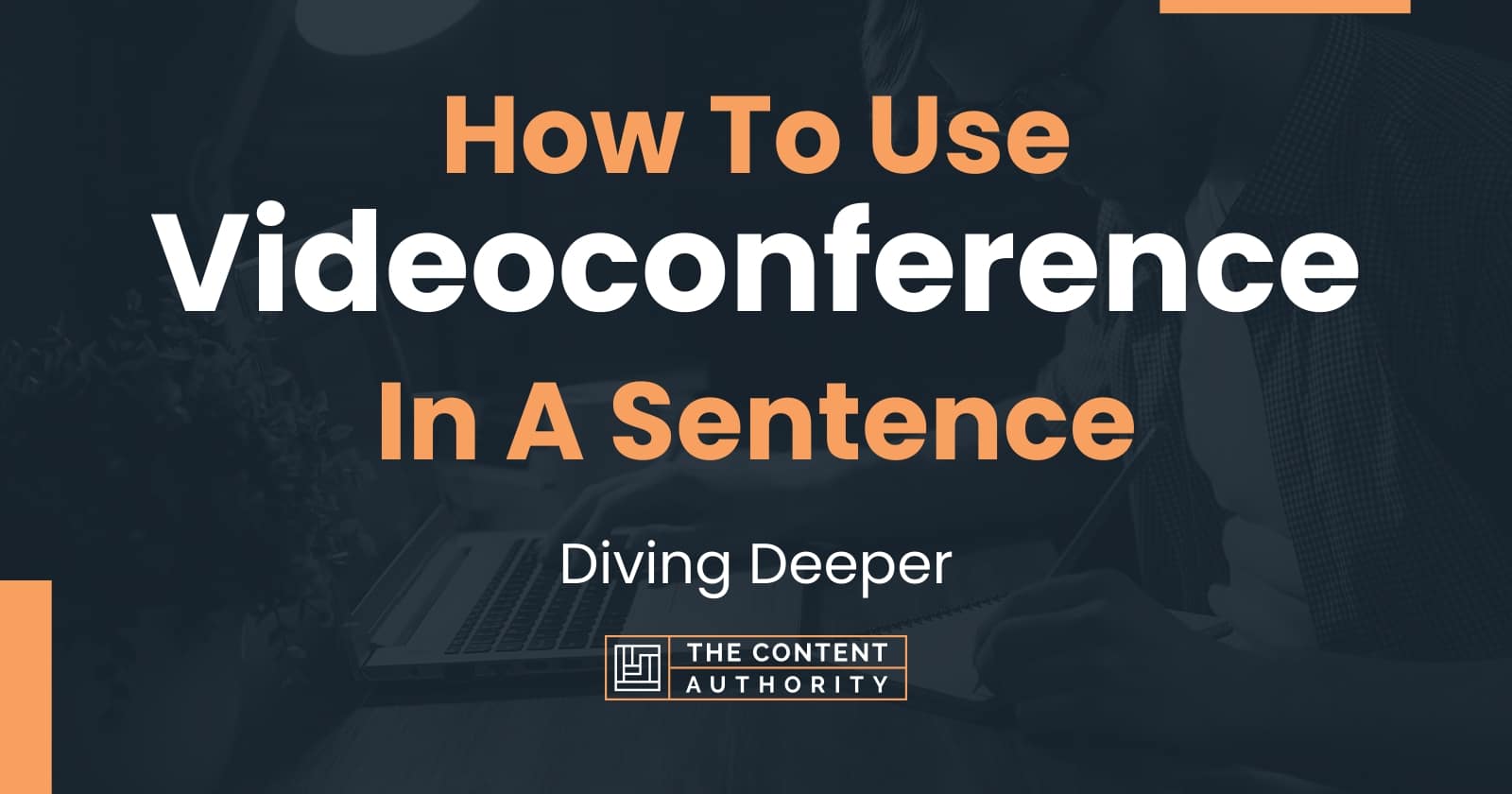 how-to-use-videoconference-in-a-sentence-diving-deeper