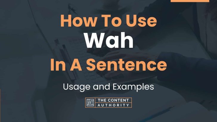 How To Use “Wah” In A Sentence: Usage and Examples