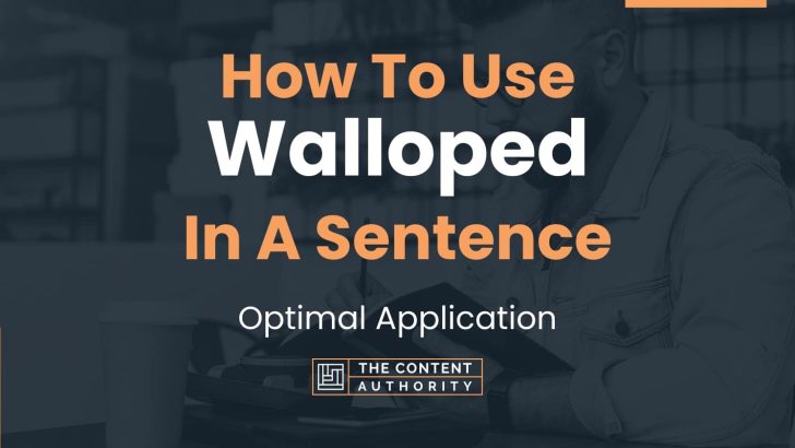 How To Use “Walloped” In A Sentence: Optimal Application