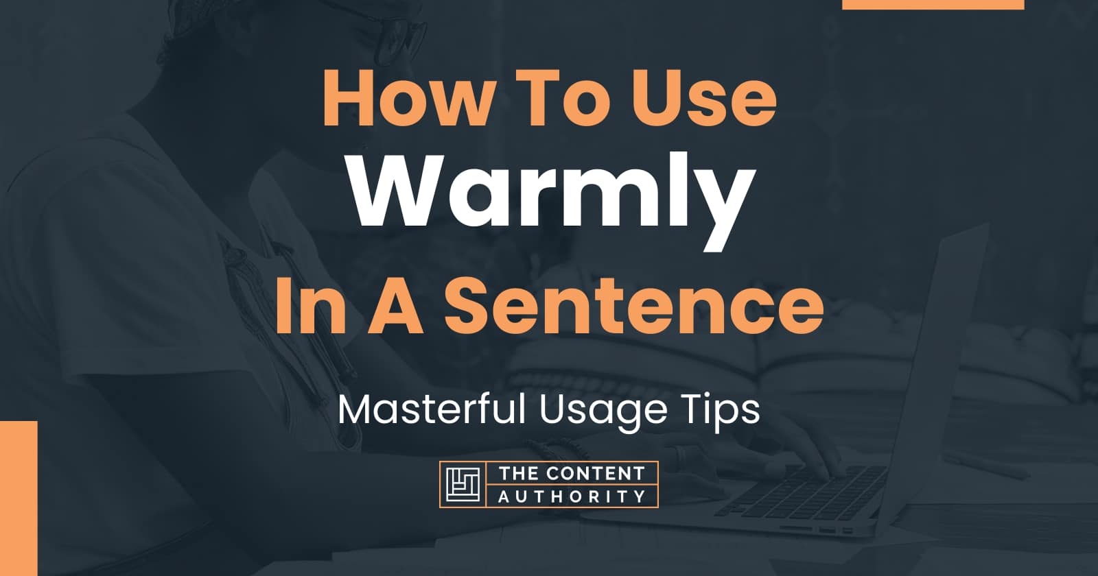 how-to-use-warmly-in-a-sentence-masterful-usage-tips