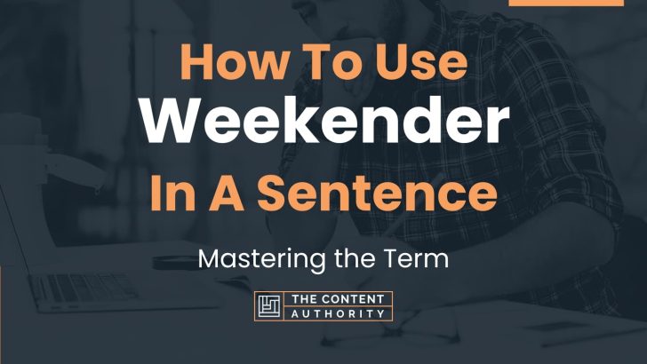 How To Use “Weekender” In A Sentence: Mastering the Term