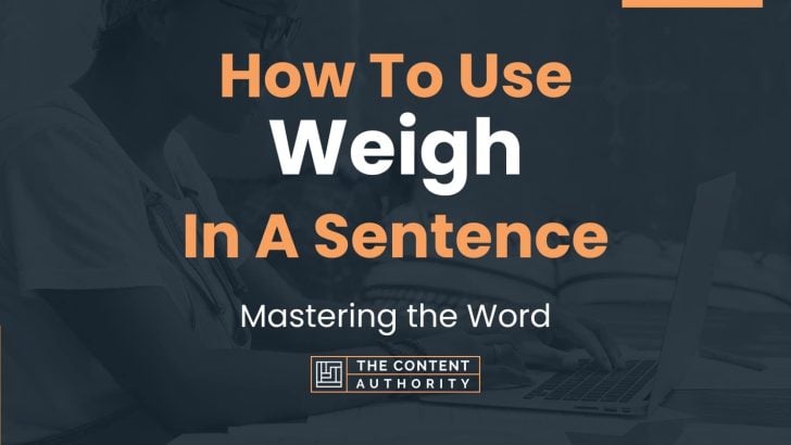 How To Use “Weigh” In A Sentence: Mastering the Word
