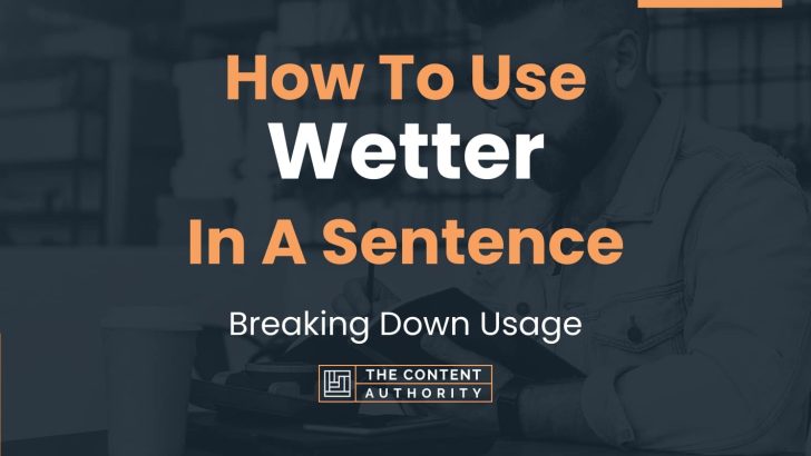 How To Use “Wetter” In A Sentence: Breaking Down Usage