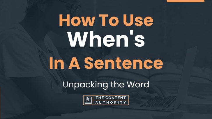 How To Use “When’s” In A Sentence: Unpacking the Word