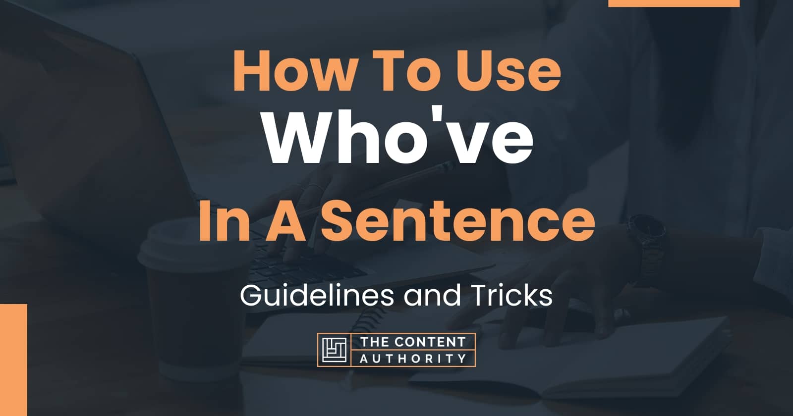 how-to-use-who-ve-in-a-sentence-guidelines-and-tricks