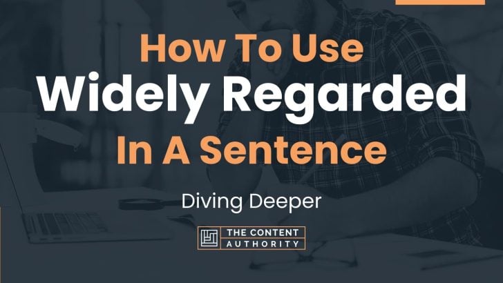 How To Use “Widely Regarded” In A Sentence: Diving Deeper
