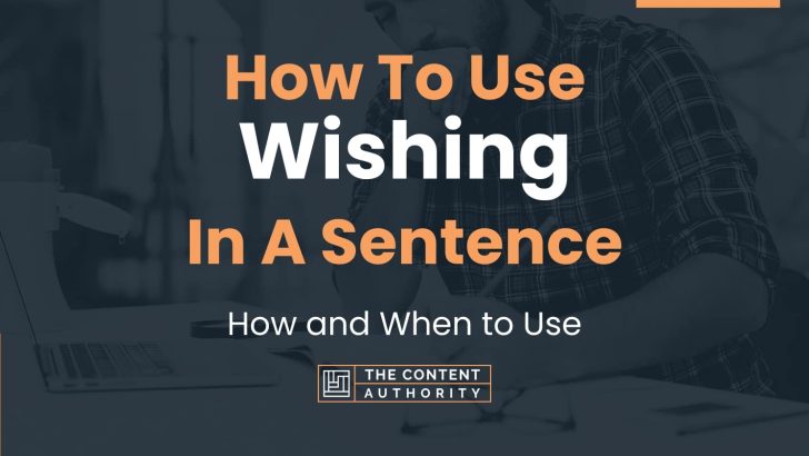 How To Use “Wishing” In A Sentence: How and When to Use