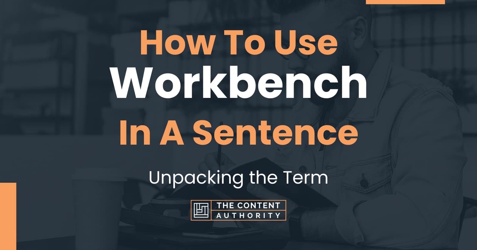 How To Use "Workbench" In A Sentence Unpacking the Term