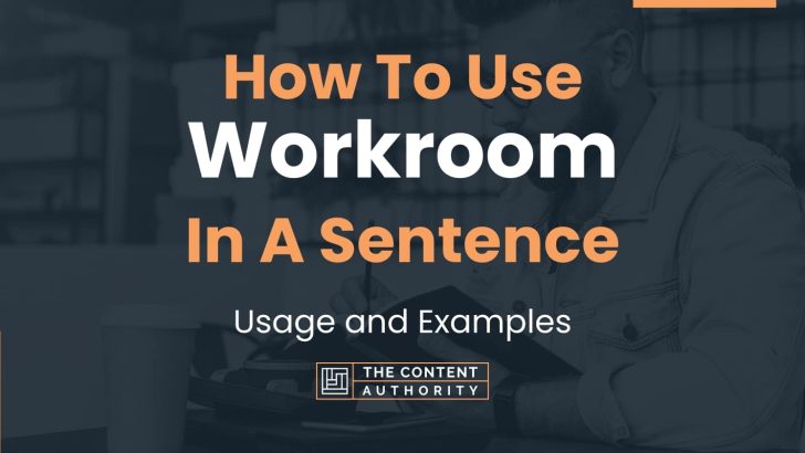 How To Use “Workroom” In A Sentence: Usage and Examples