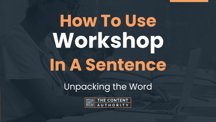 How To Use “Workshop” In A Sentence: Unpacking the Word