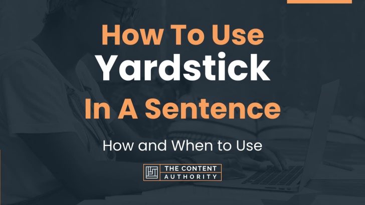 How To Use “Yardstick” In A Sentence: How and When to Use