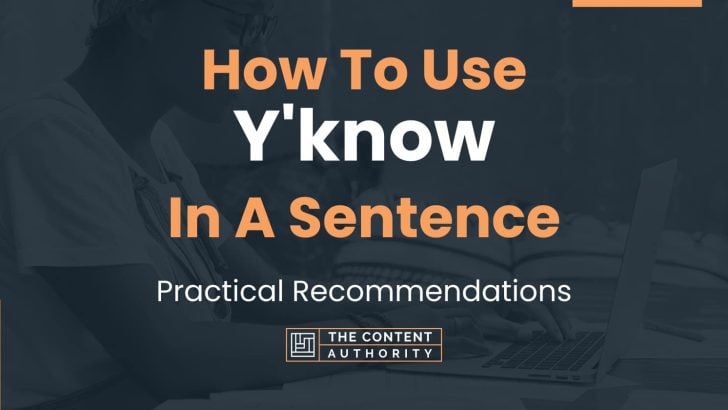 How To Use “Y’know” In A Sentence: Practical Recommendations