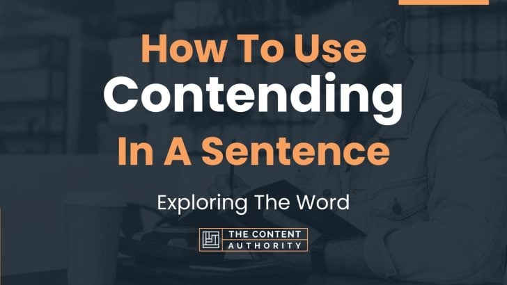 How To Use “Contending” In A Sentence: Exploring The Word