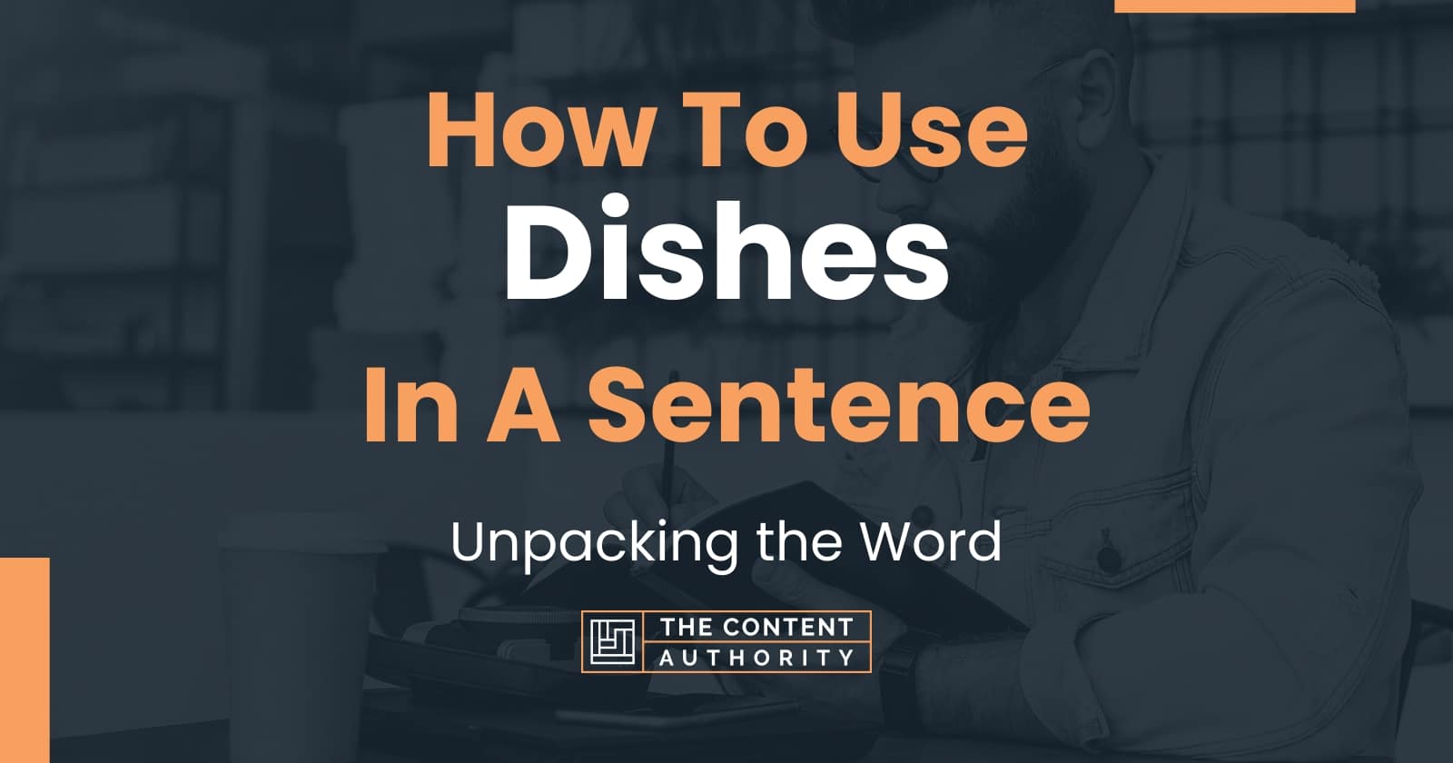 How To Use "Dishes" In A Sentence Unpacking the Word