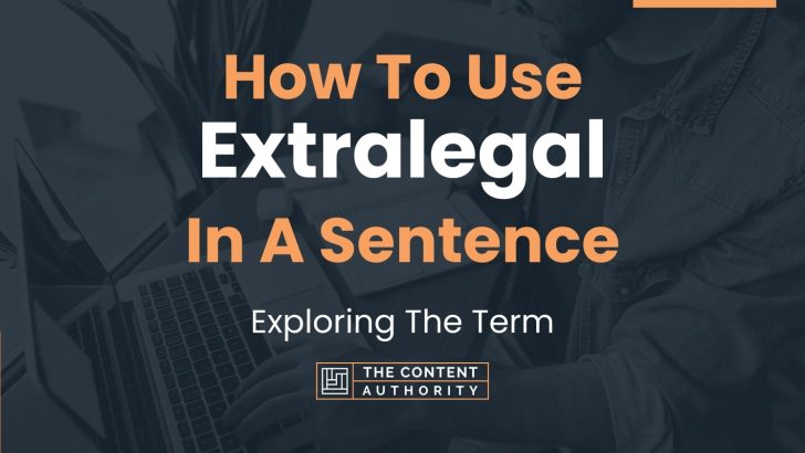 How To Use “Extralegal” In A Sentence: Exploring The Term