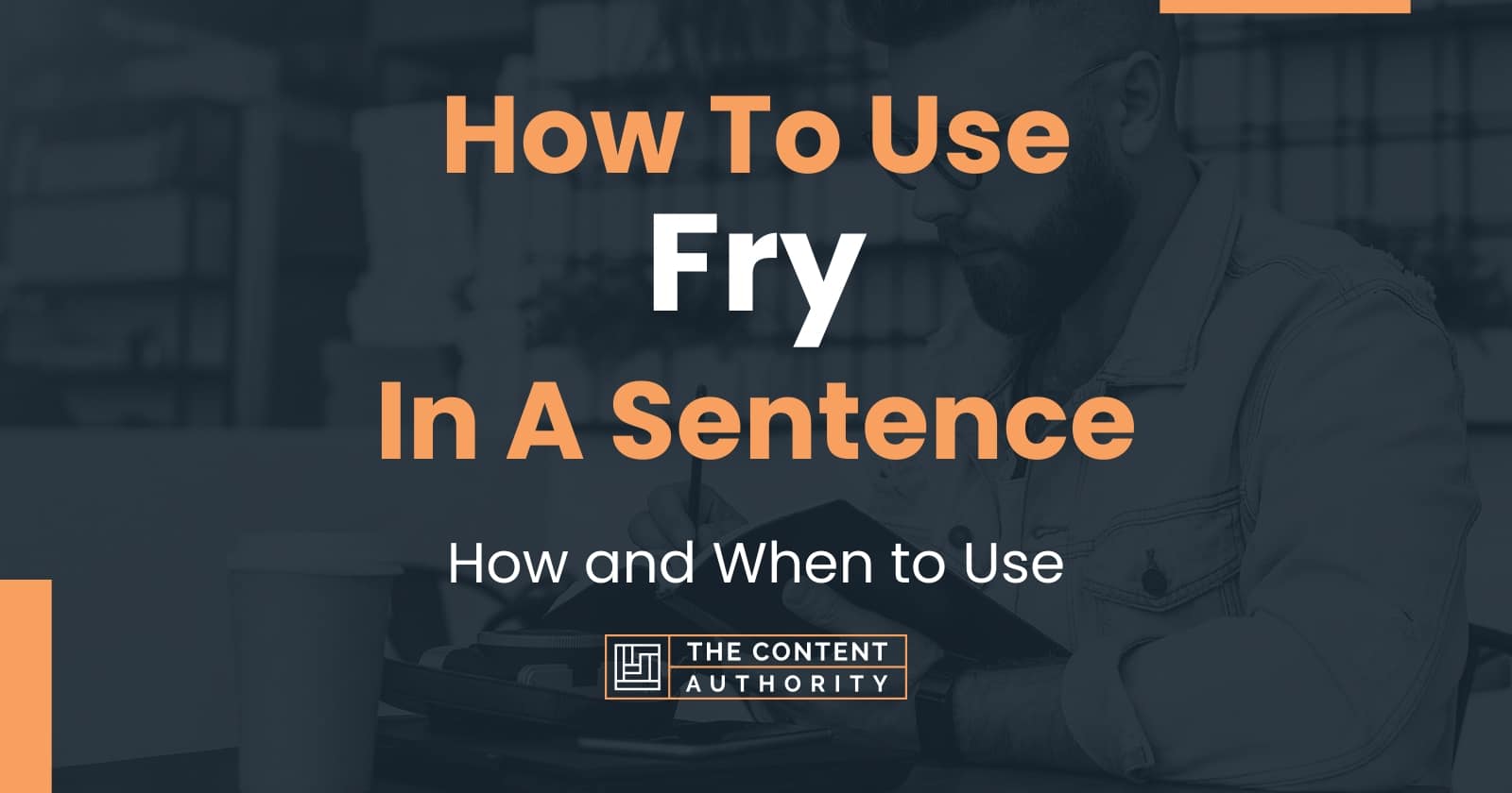 How To Use "Fry" In A Sentence How and When to Use