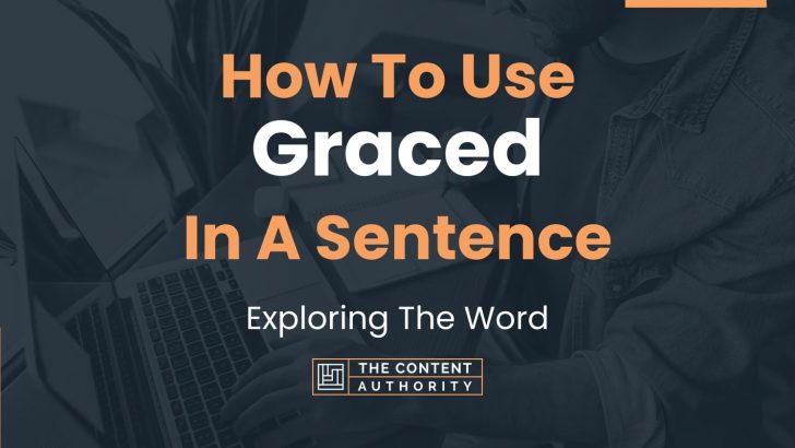 How To Use Graced In A Sentence Exploring The Word 