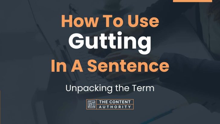How To Use “Gutting” In A Sentence: Unpacking the Term