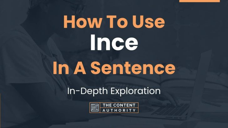 How To Use “Ince” In A Sentence: In-Depth Exploration