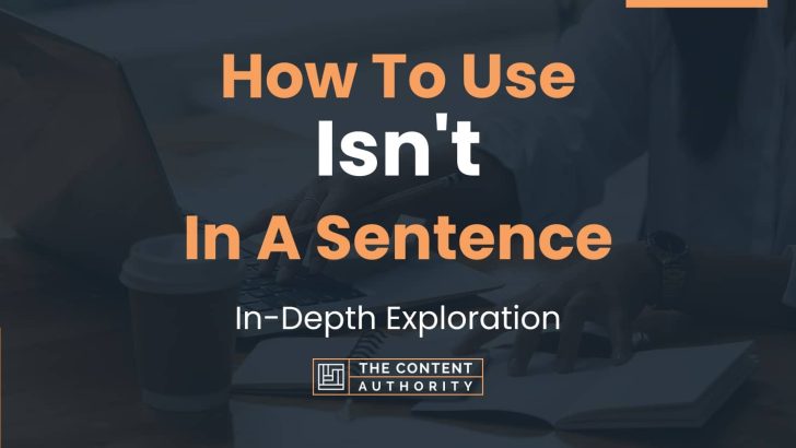 How To Use “Isn’t” In A Sentence: In-Depth Exploration