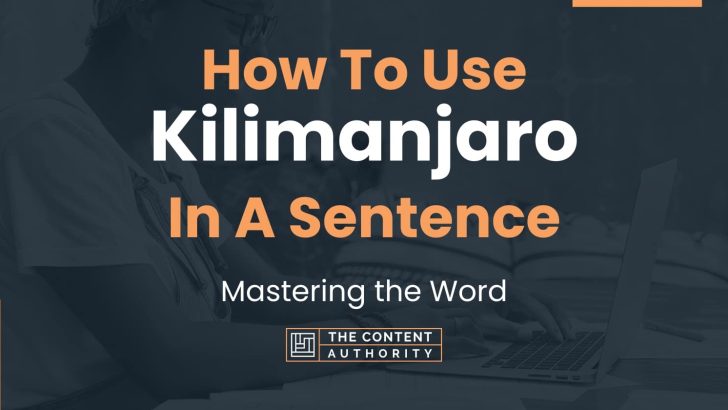 How To Use “Kilimanjaro” In A Sentence: Mastering the Word