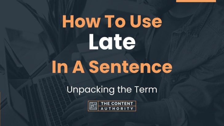 how-to-use-late-in-a-sentence-unpacking-the-term