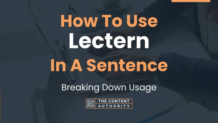 How To Use “Lectern” In A Sentence: Breaking Down Usage
