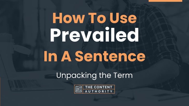 How To Use “Prevailed” In A Sentence: Unpacking the Term