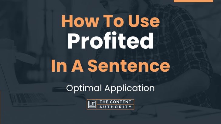 How To Use “Profited” In A Sentence: Optimal Application